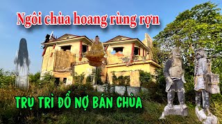 Ngôi chùa bỏ hoang Sư Trụ Trì đổ nợ bán chùa