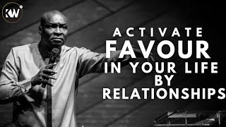 YOU CAN ACTIVATE FAVOUR IN YOUR LIFE BY RELATIONSHIPS - Apostle Joshua Selman