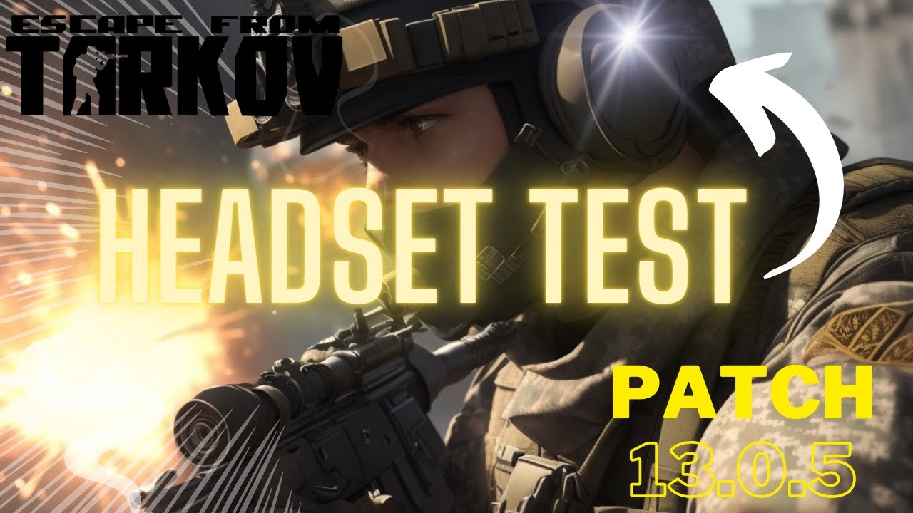 The Ultimate Escape from Tarkov Headset Test Patch 13.0.5 YouTube