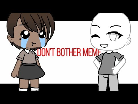 Don't bother meme --ORIGINAL-- ( kinda a vent 😂)