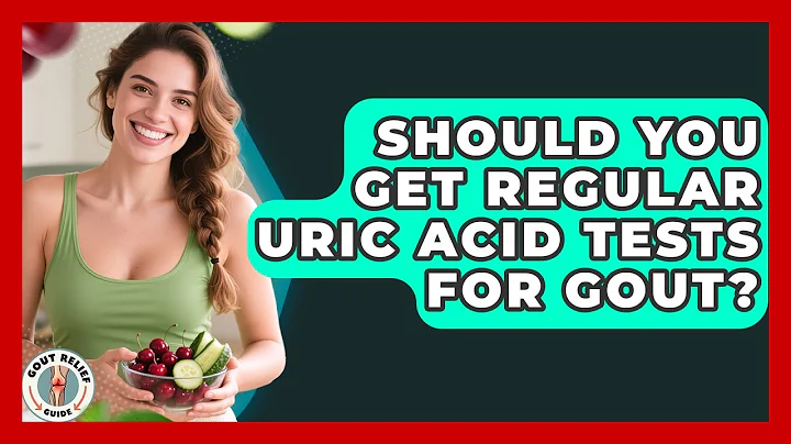 Should You Get Regular Uric Acid Tests For Gout? - Gout Relief Guide