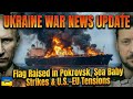 Ukraine War News Update: Flag Raised in Pokrovsk, Sea Baby Strikes &amp; U.S.–EU Tensions