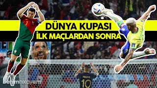 Dünya Kupası 2022 | İlk Maçların Ardından