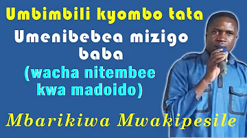 Mbarikiwa Mwakipesile. Umenibebea mizigo baba. Umbimbili kyombo tata  "official audio"