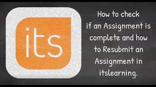 itslearning: How to Checking if Assignment Is Complete and Resubmitting
