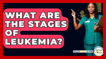 What Are The Stages Of Leukemia? - Oncology Support Network