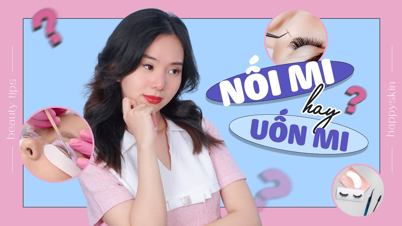 Muốn mi đẹp nên NỐI MI hay UỐN MI?!?