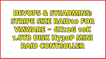 DevOps & SysAdmins: Stripe Size Raid10 For Vmware - 6X12G 10K 1.8TB Disk H730P Mini Raid Controller