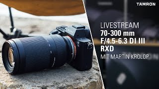 Livestream zum neuen 70-300mm F/4.5-6.3 Di III RXD mit Martin Krolop