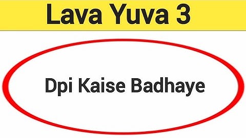 Lava Yuva 3 me dpi kaise badhaye, how to use DPI in Lava Yuva 3