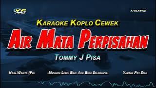 AIR MATA PERPISAHAN KARAOKE KOPLO NADA CEWEK (TOMMY J PISA)