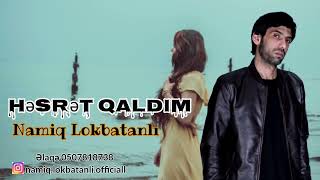 Namiq Lokbatanli Hesret Qaldim 2022 Super Mahni