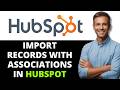 How to Import Records with Associations in HubSpot [2026 FULL GUIDE]