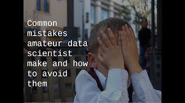 Common mistakes amateur data scientist make and how to avoid them