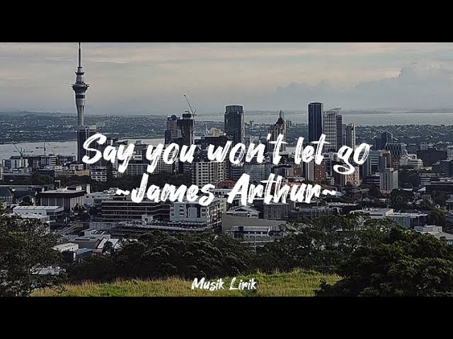 Say you won’t let go - James Arthur Lyric by Musik Lirik class=