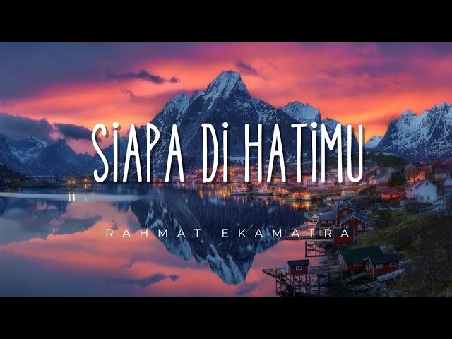 Rahmat Ekamatra - Siapa Di Hatimu | Lirik class=