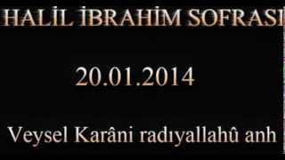 Halil İbrahim Sofrası - Veysel Karâni Radıyallahû Anh 20.01.2014