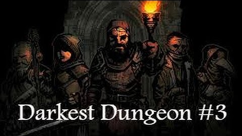 Darkest Dungeon pt 3- Into The Weald