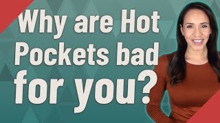 Why are Hot Pockets bad for you?