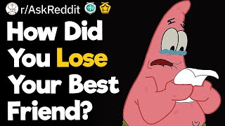 How Did You Lose Your Best Friend?