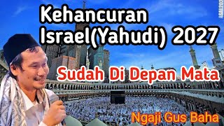 Ngaji Gus Baha Kehancuran Israelyahudi2027 Sudah Di Depan Mata