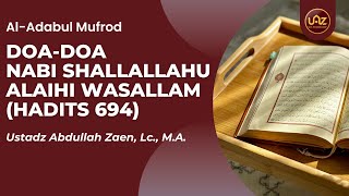 Doa-Doa Nabi shallallahu alaihi wasallam (Hadits 694) - Ustadz Abdullah Zaen., Lc., MA.