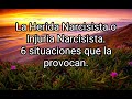 HERIDA NARCISISTA O INJURIA NARCISISTA. 6 SITUACIONES QUE LA PROVOCAN. #narcisismo #narcisismo