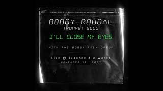 I&#39;ll Close My Eyes Trumpet Solo by Bobby Roubal