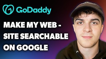 How to Make My Godaddy Website Searchable on Google (Full 2024 Guide)
