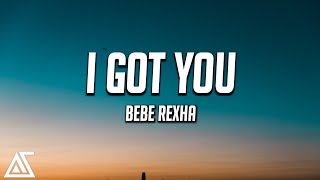 Bebe Rexha - I Got You (Lyrics)