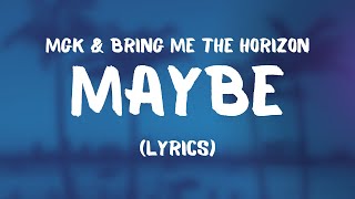 Machine Gun Kelly & Bring Me The Horizon - maybe (Lyrics)