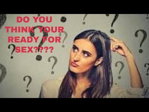 THINK YOUR READY FOR SEX? WATCH THIS