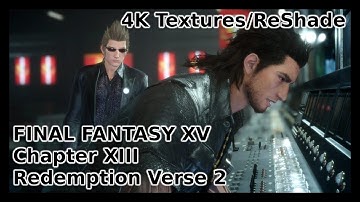 Final Fantasy XV Windows Edition | Chapter 13: Redemption Verse 2 | ReShade | 4K Textures