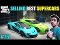 SELLING STOLEN SUPERCARS FOR REVENGE | GTA V GAMEPLAY #17