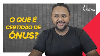 O que é e pra que serve a certidão negativa de ônus?