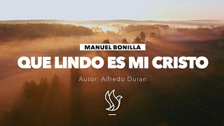 Manuel Bonilla | Que Lindo es Mi Cristo chords