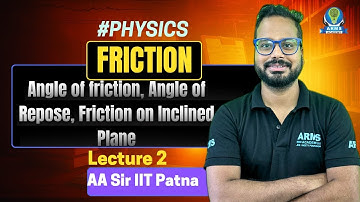 Friction | Angle of Friction, Angle of Repose, Friction on Inclined Plane  | Lec 02