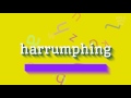 چگونه HARRUMPHING را تلفظ کنید آزار دادن HOW TO PRONOUNCE HARRUMPHING Harrumphin 