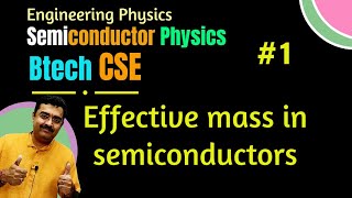 Effective Mass: Electron and Hole Dynamics in Semiconductors Engineering Semiconductor Physics