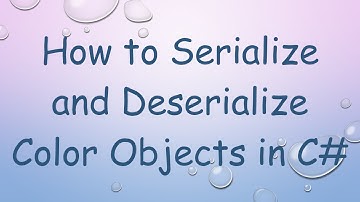 How to Serialize and Deserialize Color Objects in C#
