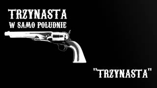 Video thumbnail of "13 w samo południe - Trzynasta"