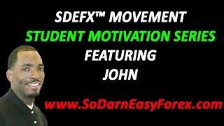 SDEFX Student Motivation Series (John) - So Darn Easy Forex