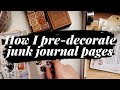 Let's Pre-Decorate Junk Journal Pages (Feat. Your Creative Studio)