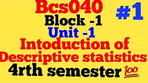 Introduction Of Descriptive Statistics Unit 1 Block 1 bca 4rth semester
