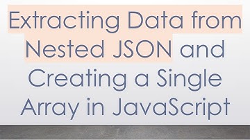 Extracting Data from Nested JSON and Creating a Single Array in JavaScript