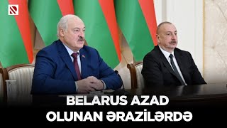 Belarus azad olunan ərazilərdə - İki ölkə arasında ticarət dövriyyəsi 1 mlrd dollara çatdırılacaq