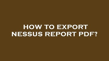 How to export nessus report pdf?
