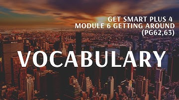 [Get Smart Plus 4] Module 6 Getting Around - Learn 6 vocabulary before reading the text (pg62,63)