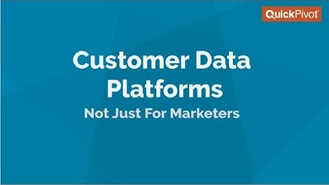 Customer Data Platforms : Not Just For Marketers