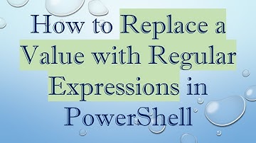 How to Replace a Value with Regular Expressions in PowerShell